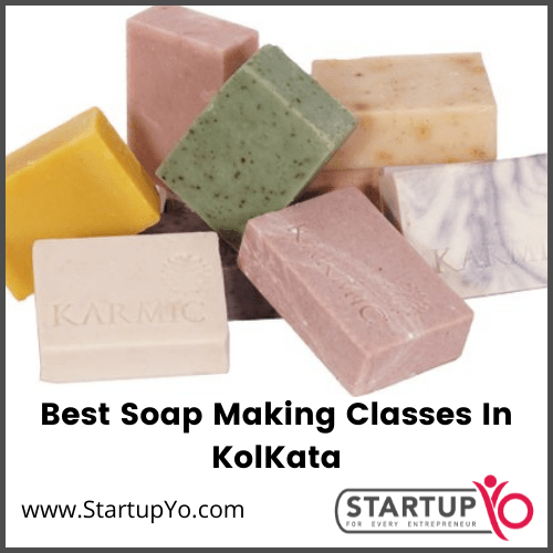 Best Soap Making Classes In Kolkata StartupYo