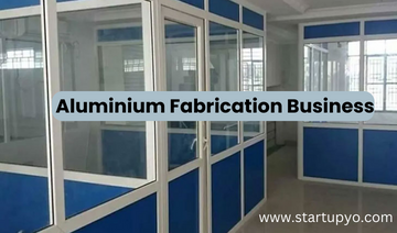 Aluminium Fabrication Business - StartupYo