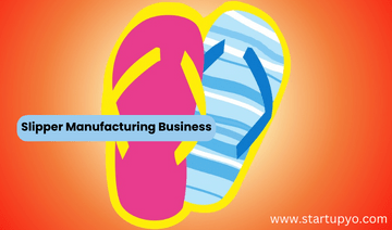 Slipper Manufacturing Business -StartupYo