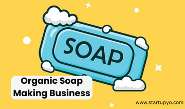 Organic soap making business-StartupYo
