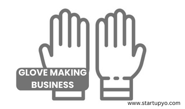 GLOVE MAKING BUSINESS - StartupYo