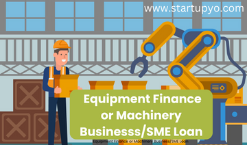 Equipment Finance or Machinery Business/SME Loan-StartupYo