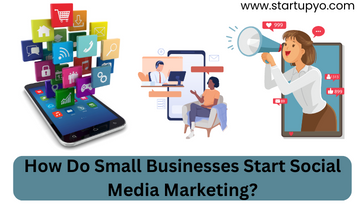 How Do Small Businesses Start Social Media Marketing? | StartupYo