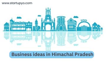 Best Business Ideas in Himachal Pradesh | StartupYo